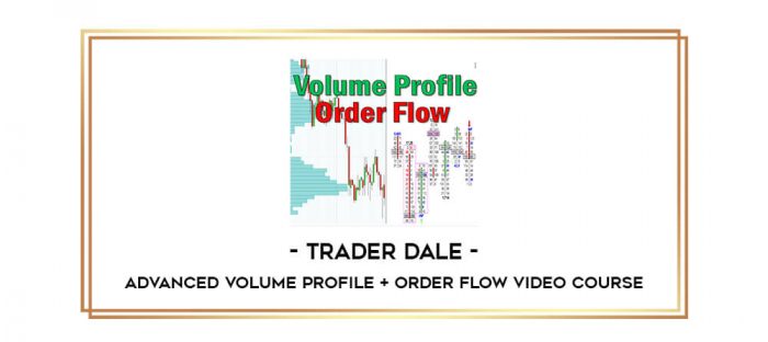 Trader Dale – Advanced Volume Profile + Order Flow Video Course Online courses