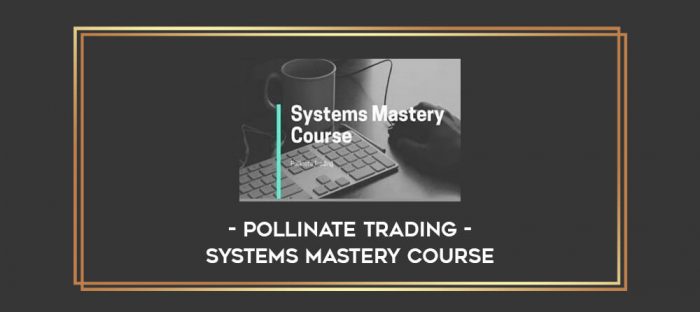 Pollinate Trading – Systems Mastery Course Online courses