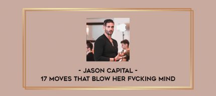 Jason Capital - 17 Moves That Blow Her Fvcking Mind Online courses