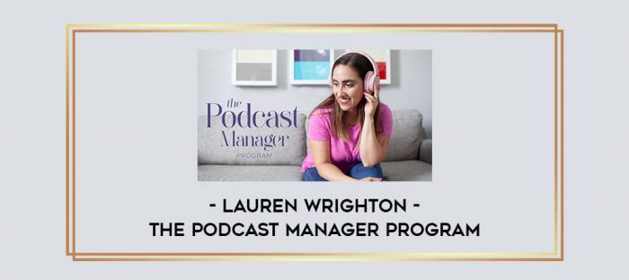 Lauren Wrighton - The Podcast Manager Program Online courses