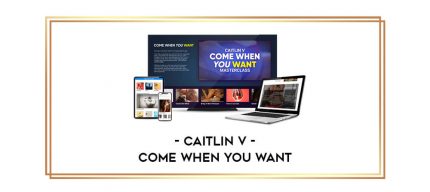 Caitlin V - Come When You Want Online courses