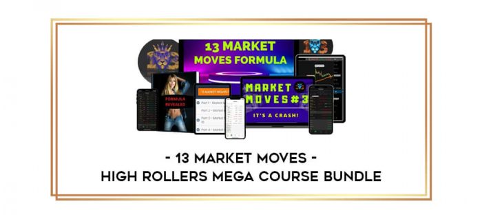 13 Market Moves – High Rollers Mega Course Bundle Online courses
